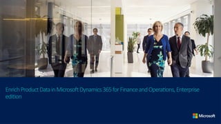 EnrichProductDatainMicrosoftDynamics365forFinanceandOperations,Enterprise
edition
 