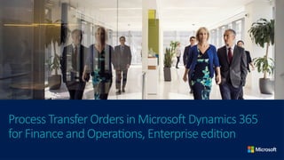 Process Transfer Orders in Microsoft Dynamics 365
for Finance and Operations, Enterprise edition
 