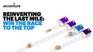 REINVENTING
THELASTMILE:
WINTHERACE
TOTHETOP
 