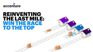 REINVENTING
THELASTMILE:
WINTHERACE
TOTHETOP
 