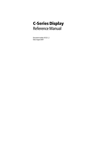 C-Series Display
Reference Manual
Document number: 81221_5
Date: August 2007
 