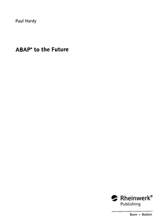 Paul Hardy
ABAP® to the Future
© Rheinwerk
Publishing
Bonn •
Boston
 