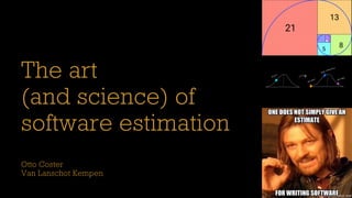 The art
(and science) of
software estimation
Otto Coster
Van Lanschot Kempen
 
