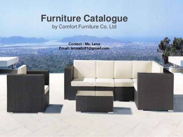 Outdoor & Kid's Furniture Catalogue Furniture Catalogue by Comfort Furniture Co. Ltd Contact : Ms. Lena Email: lenaadolf1 OUTDOOR SERIES Factory direct outdoor ... - Outdoor & Kid's Furniture Catalogue