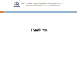 Thank You
PES’s Modern College of Engineering, Shivajinagar, pune-5.
Department of Electronics and Telecommunication
 