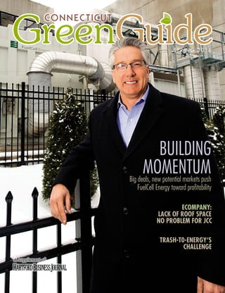 GreenGuide
CONNECTICUT
SPRING 2016
BUILDING
MOMENTUMBig deals, new potential markets push
FuelCell Energy toward profitability
A supplement of
TRASH-T0-ENERGY‘S
CHALLENGE
ECOMPANY:
LACK OF ROOF SPACE
NO PROBLEM FOR JCC
 