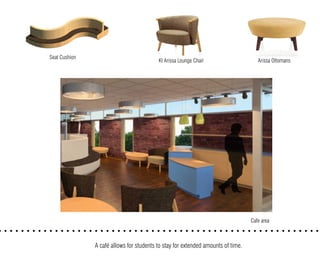Seat Cushion
KI Arissa Lounge Chair Arissa Ottomans
Cafe area
A café allows for students to stay for extended amounts of time.
 