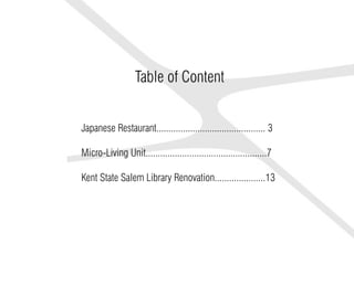 Japanese Restaurant............................................. 3
Micro-Living Unit..................................................7
Kent State Salem Library Renovation.....................13
Table of Content
 