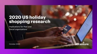 2020 US holiday
shopping research
Implications for Post and
Parcel organizations
October 2020
 