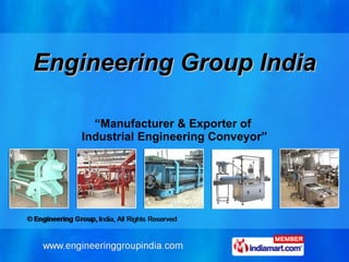 Engineering Group India “ Manufacturer & Exporter of  Industrial Engineering Conveyor” 