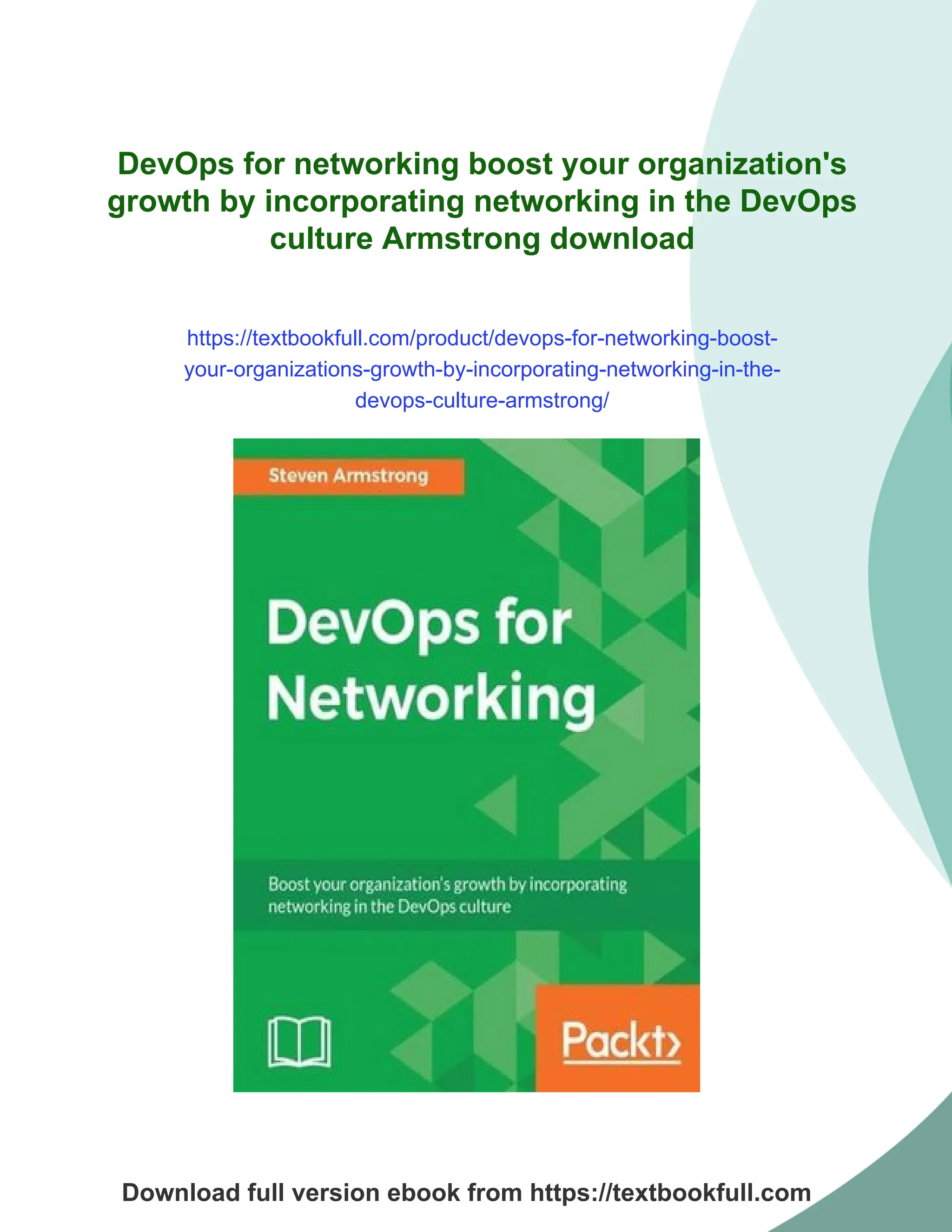 DevOps for networking boost your organization's
growth by incorporating networking in the DevOps
culture Armstrong download
https://textbookfull.com/product/devops-for-networking-boost-
your-organizations-growth-by-incorporating-networking-in-the-
devops-culture-armstrong/
Download full version ebook from https://textbookfull.com
 