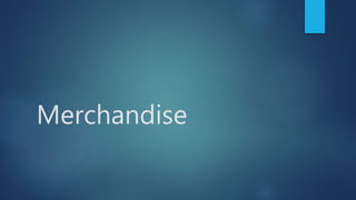 Merchandise
 