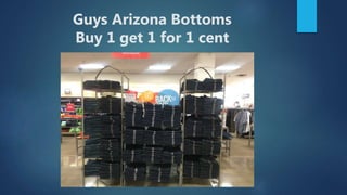 Guys Arizona Bottoms
Buy 1 get 1 for 1 cent
 