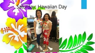 Saturday: Hawaiian Day
 