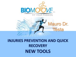 INJURIES PREVENTION AND QUICK
RECOVERY
NEW TOOLS
Mauro Dr.
Testa
 