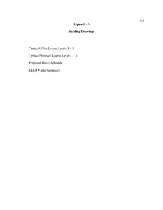 145
Appendix A
Building Drawings
Typical Office Layout Levels 3 – 5
Typical Photocell Layout Levels 1 – 5
Proposed Thesis Schedule
LEED Master Scorecard
 