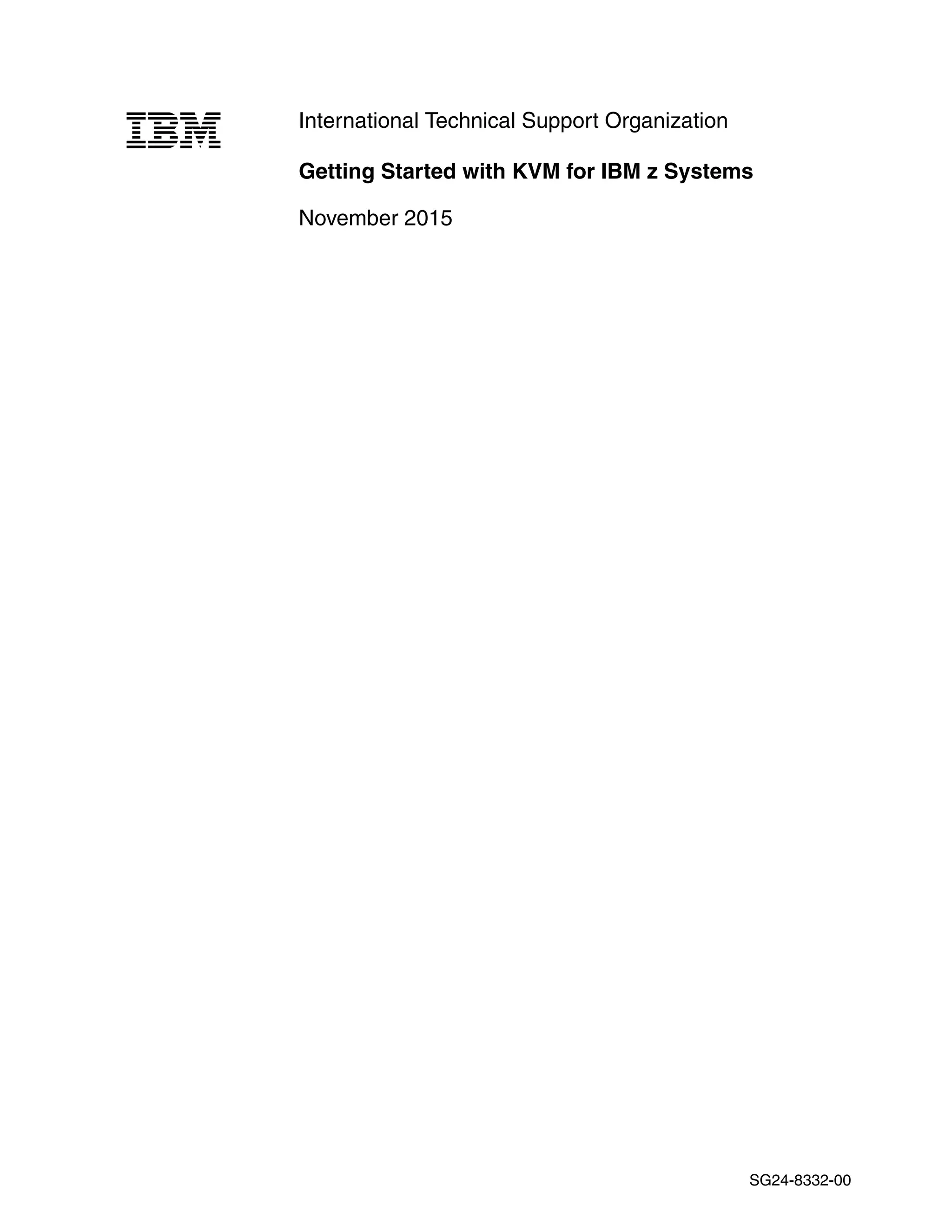 International Technical Support Organization
Getting Started with KVM for IBM z Systems
November 2015
SG24-8332-00
 