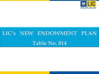 LIC’s NEW ENDOWMENT PLAN

Table No. 814

 