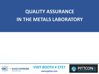 QUALITY ASSURANCE
IN THE METALS LABORATORY
 