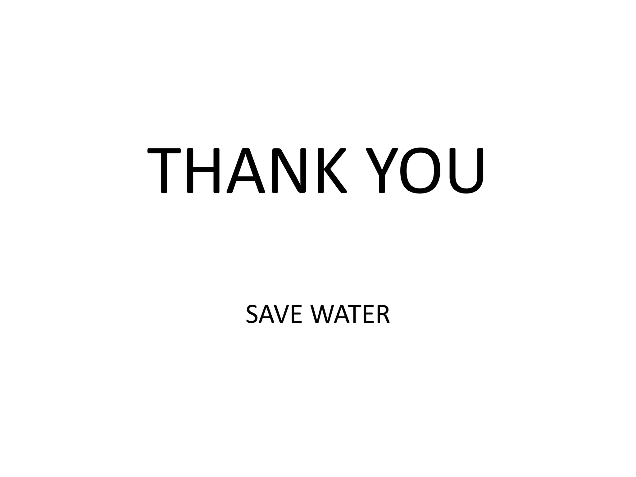 THANK YOU
SAVE WATER
 
