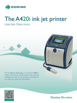 The intelligentTechnology in Domino’s A420i
meets your exact coding needs with reduced
makeup use and no servicing, so costs less to
run than any other ink jet printer.
Scan the code to find out more
about A-Series i-Tech
The A420i ink jet printer
Uses less. Does more.
 