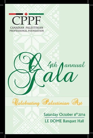 1
annual
Gala
4th
CPPF
PROFESSIONAL FOUNDATION
CANADIAN PALESTINIAN
Celebrating Palestinian Art
 
