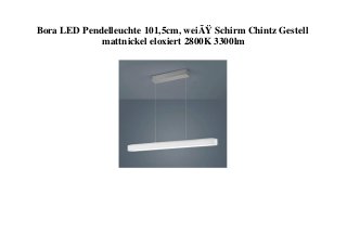 Bora LED Pendelleuchte 101,5cm, weiÃŸ Schirm Chintz Gestell
mattnickel eloxiert 2800K 3300lm
 