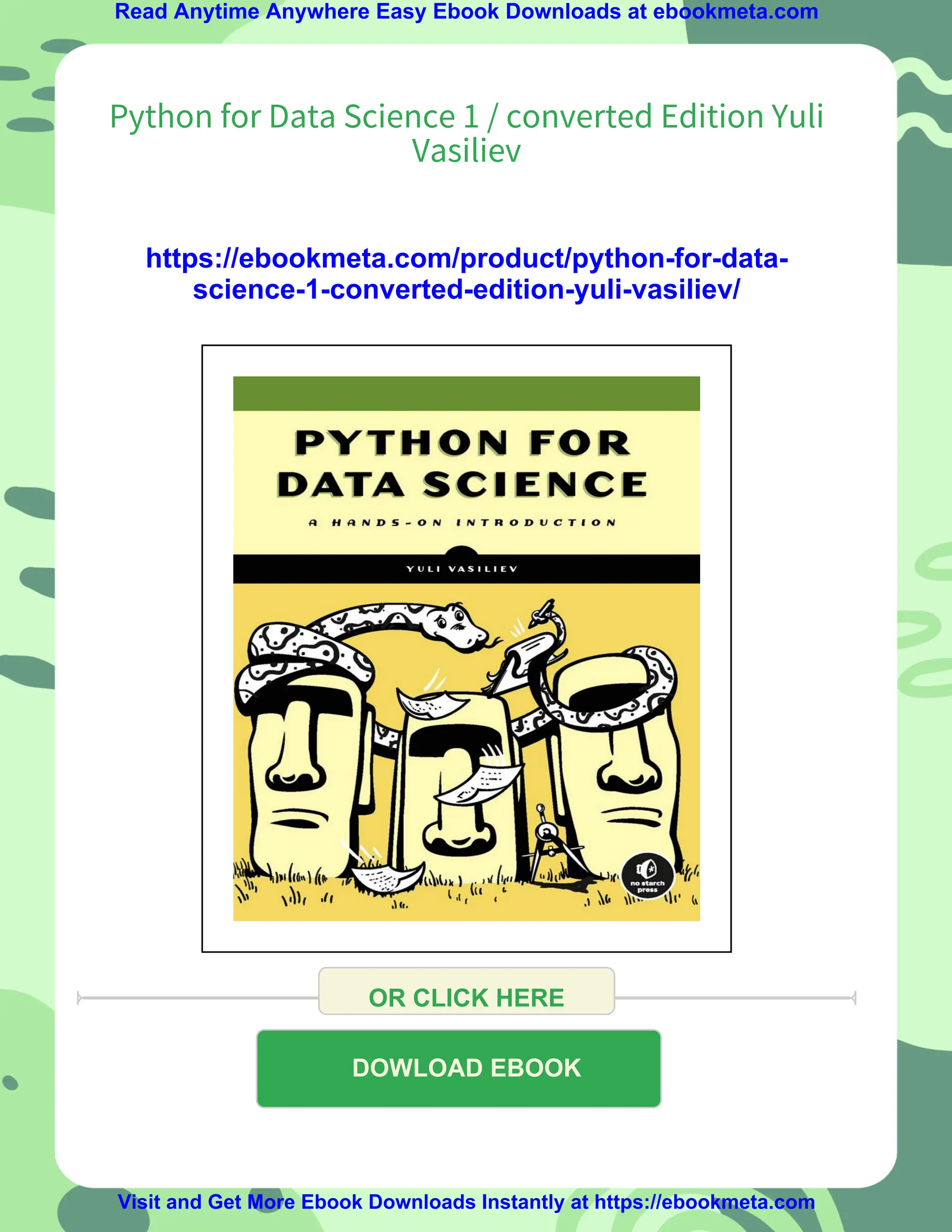 Read Anytime Anywhere Easy Ebook Downloads at ebookmeta.com
Python for Data Science 1 / converted Edition Yuli
Vasiliev
https://ebookmeta.com/product/python-for-data-
science-1-converted-edition-yuli-vasiliev/
OR CLICK HERE
DOWLOAD EBOOK
Visit and Get More Ebook Downloads Instantly at https://ebookmeta.com
 