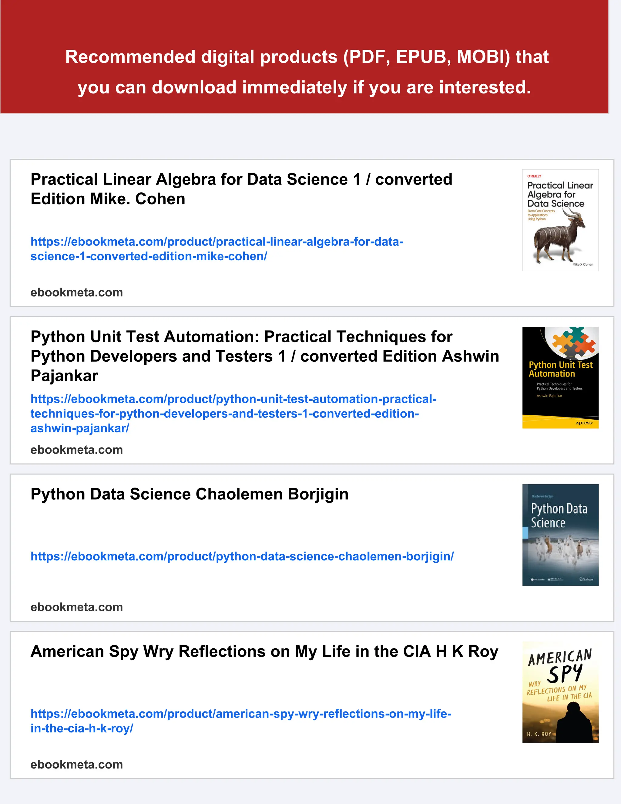 Recommended digital products (PDF, EPUB, MOBI) that
you can download immediately if you are interested.
Practical Linear Algebra for Data Science 1 / converted
Edition Mike. Cohen
https://ebookmeta.com/product/practical-linear-algebra-for-data-
science-1-converted-edition-mike-cohen/
ebookmeta.com
Python Unit Test Automation: Practical Techniques for
Python Developers and Testers 1 / converted Edition Ashwin
Pajankar
https://ebookmeta.com/product/python-unit-test-automation-practical-
techniques-for-python-developers-and-testers-1-converted-edition-
ashwin-pajankar/
ebookmeta.com
Python Data Science Chaolemen Borjigin
https://ebookmeta.com/product/python-data-science-chaolemen-borjigin/
ebookmeta.com
American Spy Wry Reflections on My Life in the CIA H K Roy
https://ebookmeta.com/product/american-spy-wry-reflections-on-my-life-
in-the-cia-h-k-roy/
ebookmeta.com
 