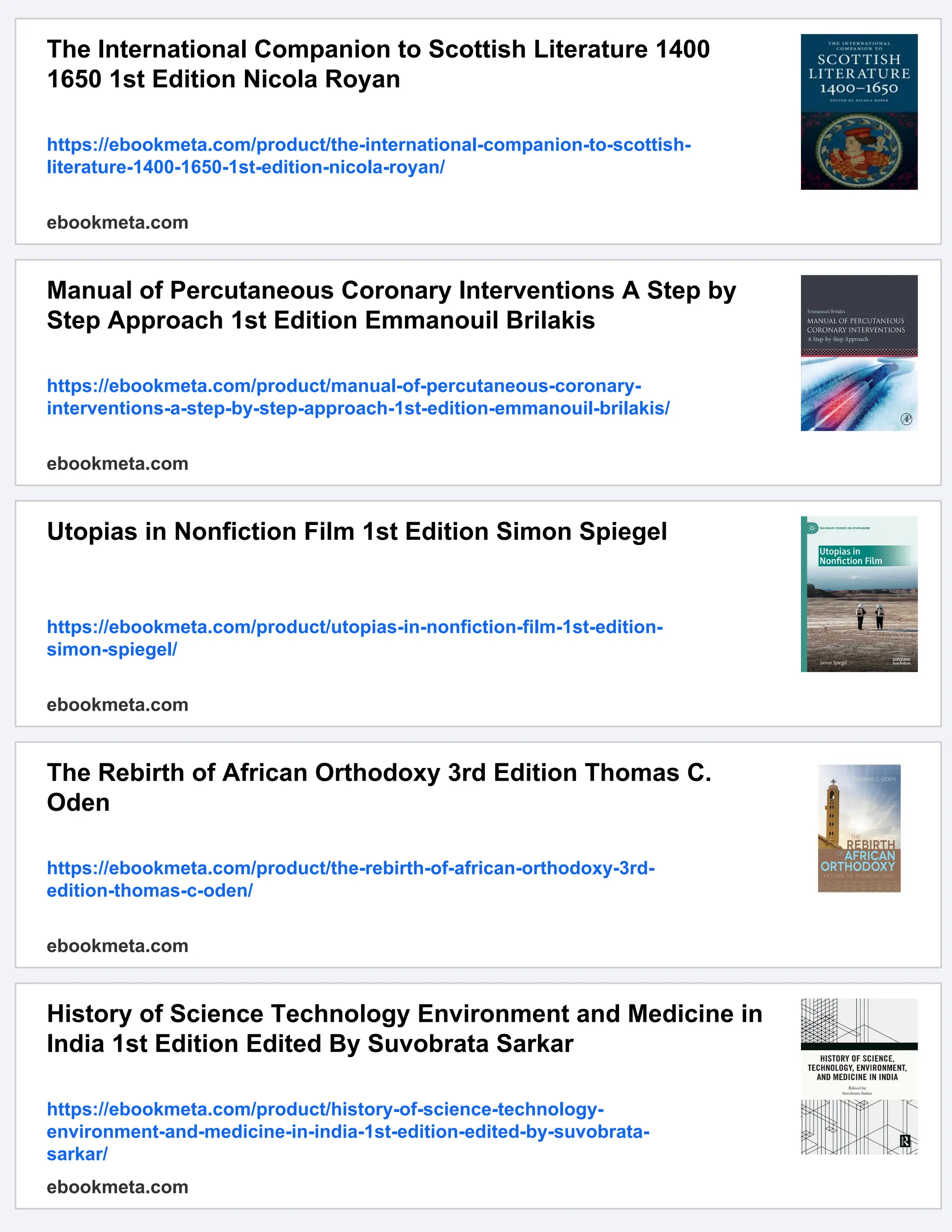 The International Companion to Scottish Literature 1400
1650 1st Edition Nicola Royan
https://ebookmeta.com/product/the-international-companion-to-scottish-
literature-1400-1650-1st-edition-nicola-royan/
ebookmeta.com
Manual of Percutaneous Coronary Interventions A Step by
Step Approach 1st Edition Emmanouil Brilakis
https://ebookmeta.com/product/manual-of-percutaneous-coronary-
interventions-a-step-by-step-approach-1st-edition-emmanouil-brilakis/
ebookmeta.com
Utopias in Nonfiction Film 1st Edition Simon Spiegel
https://ebookmeta.com/product/utopias-in-nonfiction-film-1st-edition-
simon-spiegel/
ebookmeta.com
The Rebirth of African Orthodoxy 3rd Edition Thomas C.
Oden
https://ebookmeta.com/product/the-rebirth-of-african-orthodoxy-3rd-
edition-thomas-c-oden/
ebookmeta.com
History of Science Technology Environment and Medicine in
India 1st Edition Edited By Suvobrata Sarkar
https://ebookmeta.com/product/history-of-science-technology-
environment-and-medicine-in-india-1st-edition-edited-by-suvobrata-
sarkar/
ebookmeta.com
 