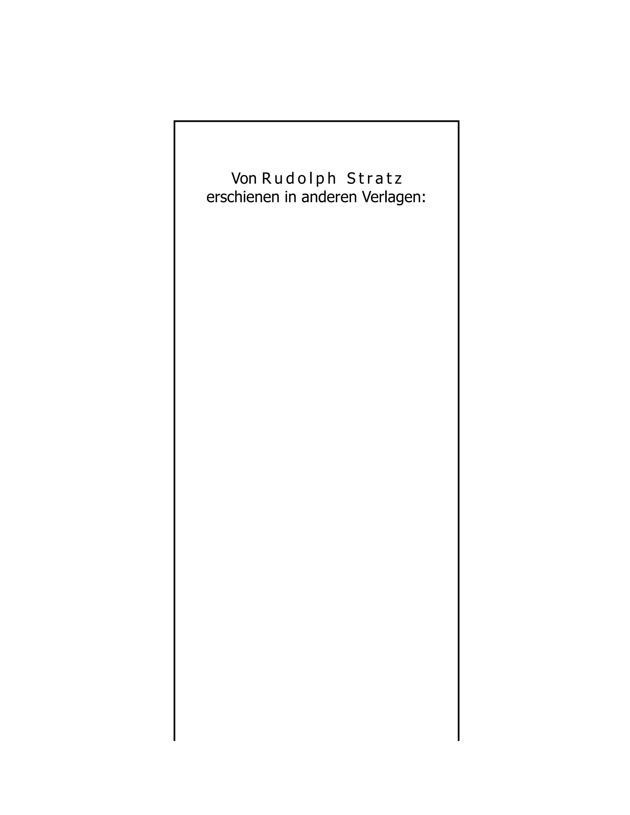 Von R u d o l p h S t r a t z
erschienen in anderen Verlagen:
 