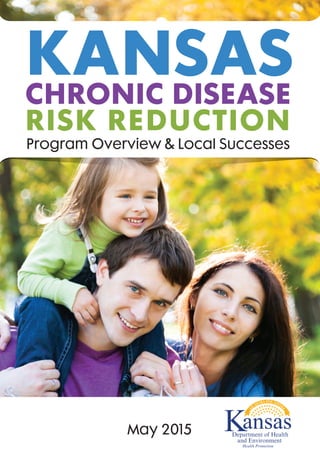 KANSAS
CHRONIC DISEASE
RISK REDUCTION
Program Overview & Local Successes
May 2015 Department of Health
and Environment
Health Promotion
 
