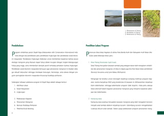 P
rogram rehabilitasi pesisir Deyah Raya dilaksanakan oleh Conservation International Indo­
nesia dengan dua pendekatan yaitu pendekatan lingkungan dan pendekatan sosial ekono­
mi masyarakat. Pendekatan lingkungan dilakukan untuk memberikan keyakinan bahwa secara
ekologis mangrove yang ditanam dapat hidup sebaik mungkin dengan tingkat kelangsungan
hidup yang tinggi, serta memberikan dampak positif terhadap perbaikan kualitas lingkungan.
Pendekatan sosial ekonomi masyarakat bertujuan agar penanaman mangrove ini disadari seba­
gai sebuah kebutuhan sehingga mendapat dukungan, bersinergis, serta selaras dengan pro­
gram peningkatan ekonomi masyarakat khususnya budidaya perikanan.
Sedangkan tahapan pelaksana program di Deyah Raya adalah sebagai berikut:
1.	 Idenfikasi Lokasi
a.	 Sosial Masyarakat
b.	 Lingkungan
2.	 Pelaksanaan Kegiatan
a.	 Penanaman Mangrove
b.	 Bantuan Budidaya Perikanan
c.	 Pelatihan/Studi Banding
Pendahuluan
P
enentuan desa lokasi kegiatan di sekitar Kota Banda Aceh dan Kabupaten Aceh Besar dila­
kukan pada beberapa lokasi yaitu :
1.	 Desa Tibang Kecamatan Syiah Kuala
Desa Tibang merupakan kawasan tambak yang sebagian besar telah mengalami rehabili­
tasi dan penanaman mangrove, di Desa ini dapat juga kita lihat lokasi-lokasi pembibitan
(Nursery) terutama untuk jenis Bakau (Rizhopora).
Mengingat hal tersebut untuk mencegah terjadinya tumpang tindihnya program kegi­
atan, karena banyaknya NGO yang beraktivitas di kawasan ini dikhawatirkan terjadinya
klaim keberhasilan, sehingga keberhasilan program tidak terjamin. maka perlu adanya
lokasi alternatif dalam kegiatan penanaman mangrove yang menjamin kepastian peker­
jaan dan keberhasilan.
2.	 Kampung Jawa
Kampung Jawa awalnya merupakan kawasan mangrove yang telah mengalami konversi
menjadi areal tambak sebelum terjadinya tsunami. Gelombang tsunami mengakibatkan
rusaknya seluruh areal tambak. Dalam upaya pelaksanaan program penanaman mang­
Pemilihan Lokasi Program
2
3
1. Penanaman di Tibang
2. Pembibitan di Tibang
3. Penanaman di Tibang
1
 