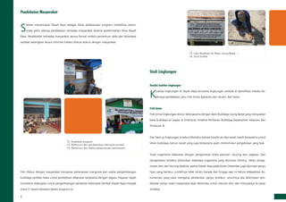 Pendekatan Masyarakat
S
etelah menentukan Deyah Raya sebagai lokasi pelaksanaan program rehabilitasi pesisir,
maka perlu adanya pendekatan terhadap masyarakat beserta pemerintahan Desa Deyah
Raya. Pendekatan terhadap masyarakat secara formal melalui pertemuan desa dan kelompok
tambak sedangkan secara informal melalui diskusi-diskusi dengan masyarakat.
14
12. Sosialisasi program
13. Pertemuan dan pembentukan kelompok tambak
14. Pertemuan dan diskusi perencanaan penanaman
13
12
Dari diskusi dengan masyarakat mengenai penanaman mangrove dan usaha pengembangan
budidaya tambak maka untuk pembibitan dilakukan kerjasama dengan Yagasu (Yayasan Gajah
Sumatera) sedangkan untuk pengembangan perikanan Kelompok Tambak Deyah Raya menjadi
mitra CI secara bersama dalam program ini.
1615
15. Loka Budidaya Air Payau Ujung Batee - I
16. Studi biofisik
Studi Lingkungan
Kondisi kualitas lingkungan
K
ualitas lingkungan di Deyah Raya terutama lingkungan tambak di identifikasi melalui be­
berapa pendekatan yaitu Fisik Kimia (perairan dan tanah), dan biota.
Fisik kimia
Fisik kimia lingkungan diukur bekerjasama dengan Balai Budidaya Ujung Batee yang merupakan
balai budidaya air payau di Direktorat Jenderal Perikanan Budidaya Departemen Kelautan dan
Perikanan RI.
Dari hasil uji lingkungan tersebut diketahui bahwa kondisi air dan tanah masih berpotensi untuk
lahan budidaya namun tanah yang juga berpotensi asam memerlukan pengelolaan yang baik
Studi organisme dilakukan dengan pengamatan biota perairan, burung dan vegetasi. Dari
pengamatan tersebut ditemukan beberapa organisme yang dominan ditemui. Selain penga­
matan ikan dan burung disekitar pantai Deyah Raya pada bulan Desember juga dijumpai penyu
hijau yang bertelur, jumlahnya tidak terlalu banyak dan hingga saat ini belum didapatkan do­
kumentasi yang pasti mengenai pendaratan penyu tersebut, umumnya jika ditemukan pen­
daratan penyu maka masyarakat akan berlomba untuk mencari telur dan menjualnya ke pasar
terdekat.
 