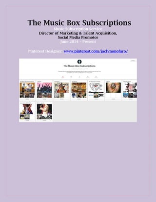 The Music Box Subscriptions
Music Subscription Service
Director of Marketing & Talent Acquisition,
Social Media Promotor
June 2014 – Present
Pinterest Designer: www.pinterest.com/jaclynonofaro/
 