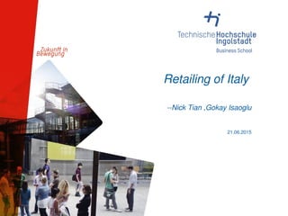 Retailing of Italy
--Nick Tian ,Gokay Isaoglu
21.06.2015
 