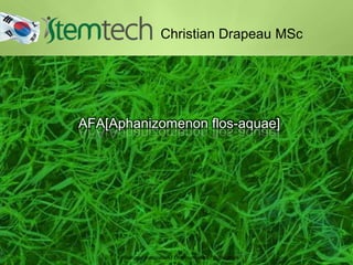 Christian Drapeau MSc
AFA[Aphanizomenon flos-aquae]
Edification / Association / Communication / Duplication
 