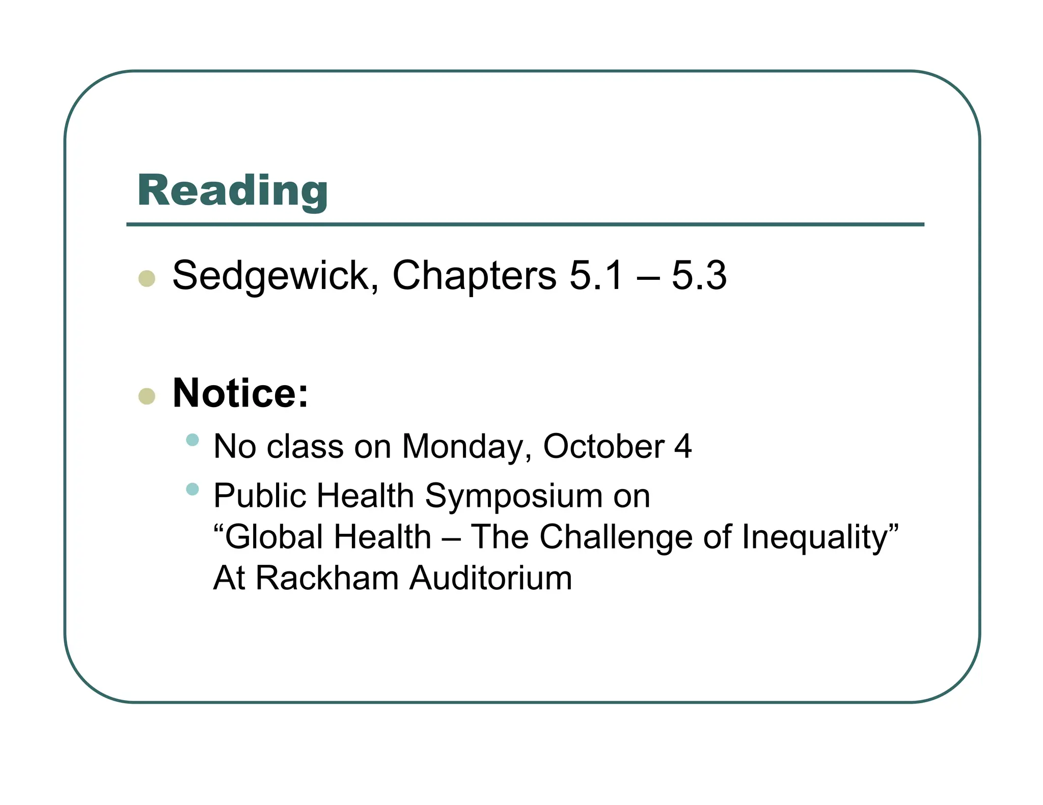 Reading
z Sedgewick, Chapters 5.1 – 5.3
z Notice:
• No class on Monday, October 4
• Public Health Symposium on
“Global Health – The Challenge of Inequality”
At Rackham Auditorium
 