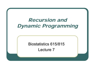 Recursion and
Dynamic Programming
Biostatistics 615/815
Lecture 7
 