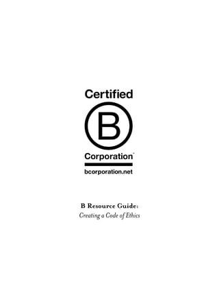 B Resource Guide:
Creating a Code of Ethics
 