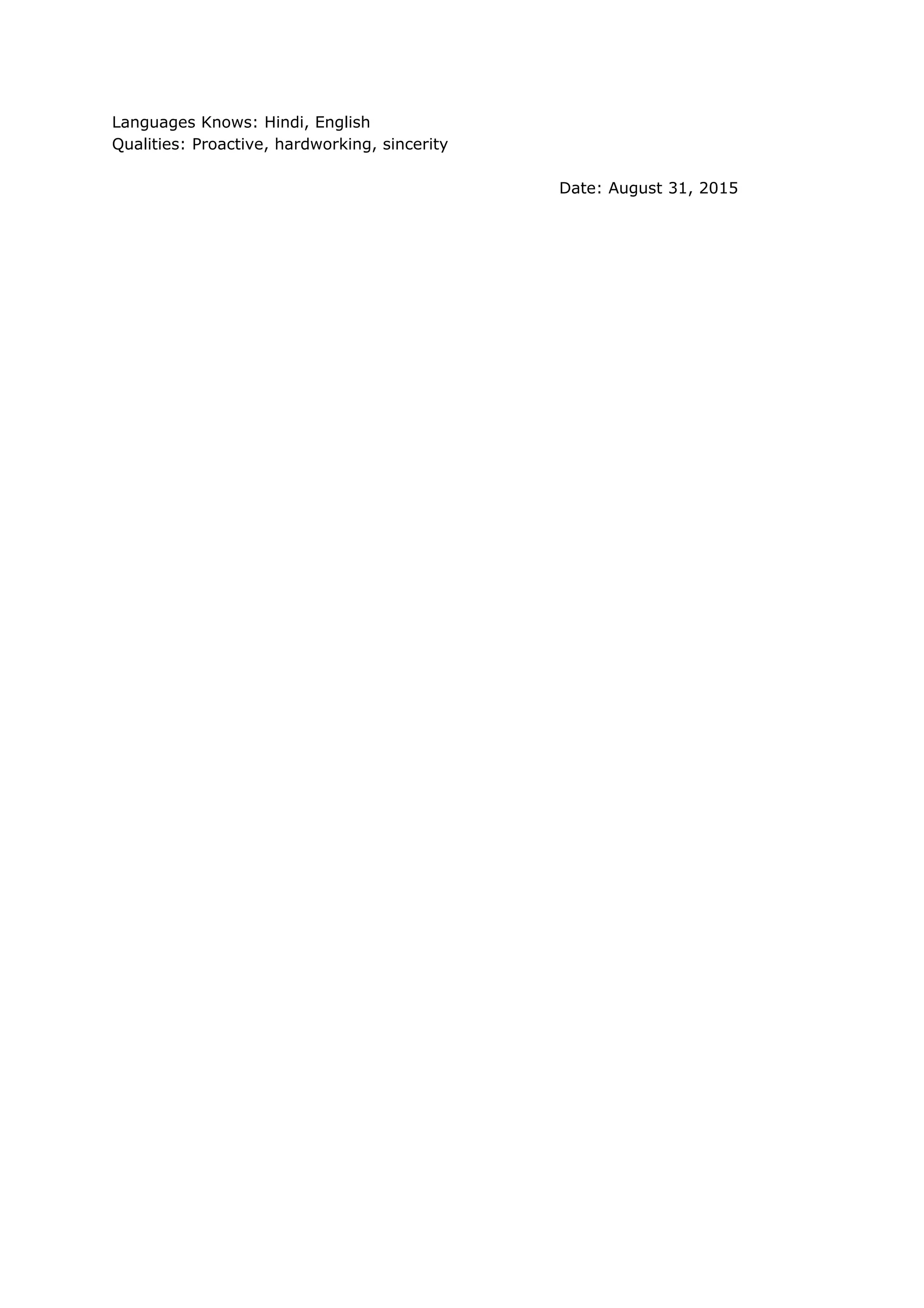 Languages Knows: Hindi, English
Qualities: Proactive, hardworking, sincerity
Date: August 31, 2015
 