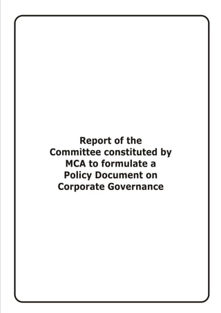 Report of the
Committee constituted by
MCA to formulate a
Policy Document on
Corporate Governance

 