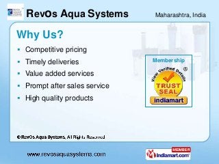 Revos Aqua Systems           Maharashtra, India


Why Us?
 Competitive pricing
 Timely deliveries            Membership
...