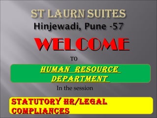 WELCOMEWELCOME
TO
In the session
Human ResOuRceHuman ResOuRce
DepaRTmenTDepaRTmenT
sTaTuTORY HR/LeGaLsTaTuTORY HR/LeGaL
cOmpLIancescOmpLIances
 