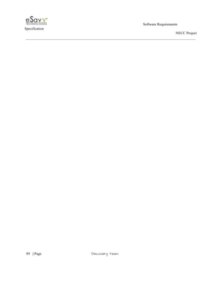                                                                                                         Software Requirements 
Specification   
                                                                                                                                                                      NECC Project  
 
 
 
 
     
89​   | ​Page                                                       ​Discovery Team 
 
 