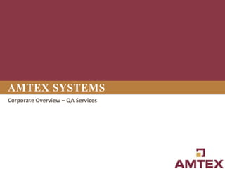 AMTEX SYSTEMS
Corporate Overview – QA Services
 