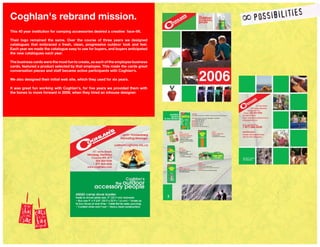 Coghlan's rebrand mission.
This 40 year institution for camping accessories desired a creative face-lift.
Their logo remained the same. Over the course of three years we designed
catalogues that embraced a fresh, clean, progressive outdoor look and feel.
Each year we made the catalogue easy to use for buyers, and buyers anticipated
the new catalogues each year.
The business cards were the most fun to create, as each of the employee business
cards, featured a product selected by that employee. This made the cards great
conversation pieces and staff became active participants with Coghlan's.
We also designed their initial web site, which they used for six years.
It was great fun working with Coghlan's, for five years we provided them with
the bones to move forward in 2009, when they hired an inhouse designer.
 