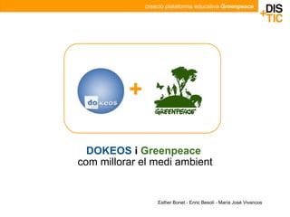 DOKEOS  i  Greenpeace   com millorar el medi ambient creació plataforma educativa  Greenpeace + Esther Bonet - Enric Besolí - María José Vivancos 