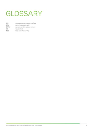 NEXT-GENERATION DATA CENTER INFRASTRUCTURE • GLOSSARY 13
GLOSSARY
API	 application programming interface
CPU	 central processing unit
DRAM	 dynamic random access memory
I/O	 input/output
TCO	 total cost of ownership
 