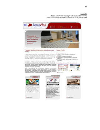 11
Anexo 01:
Página principal do da empresa Serraplan Informática
Fonte: www.serraplan.com.br, Acessado em 10 de julho de 2006
 